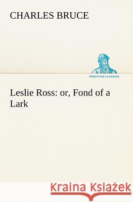 Leslie Ross: or, Fond of a Lark Sir Charles Bruce 9783849185091