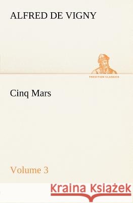 Cinq Mars - Volume 3 Alfred De Vigny 9783849185206