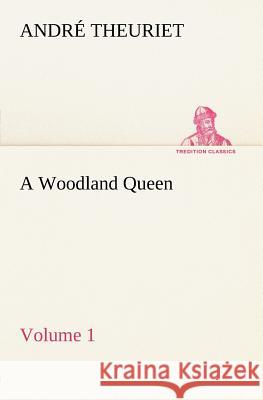 A Woodland Queen - Volume 1 André Theuriet 9783849185213