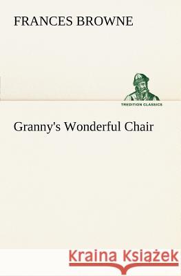 Granny's Wonderful Chair Frances Browne 9783849185268