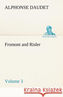 Fromont and Risler - Volume 3 Alphonse Daudet 9783849185275