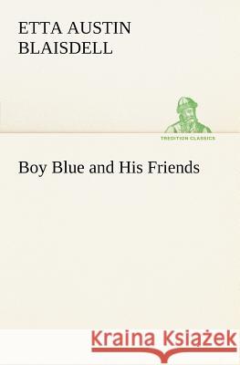 Boy Blue and His Friends Etta Austin Blaisdell 9783849185473