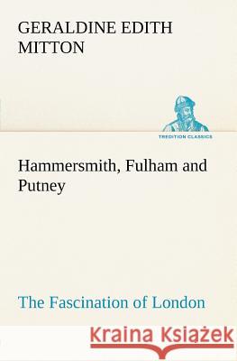Hammersmith, Fulham and Putney The Fascination of London G E (Geraldine Edith) Mitton 9783849185497