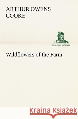 Wildflowers of the Farm Arthur Owens Cooke 9783849185541