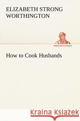 How to Cook Husbands Elizabeth Strong Worthington 9783849185657