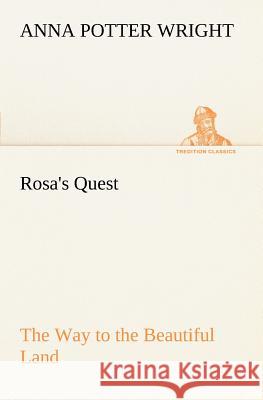 Rosa's Quest The Way to the Beautiful Land Anna Potter Wright 9783849185992