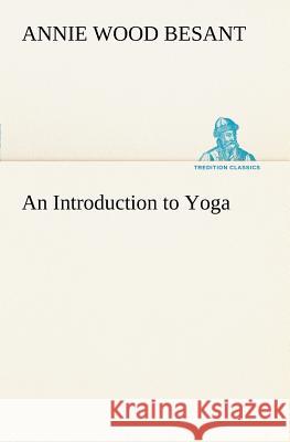 An Introduction to Yoga Annie Wood Besant 9783849186081