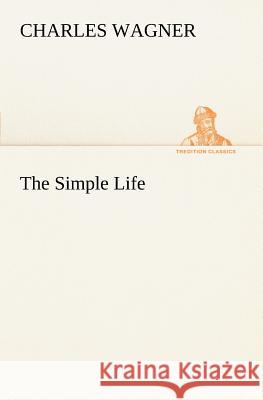 The Simple Life Charles Wagner 9783849186241