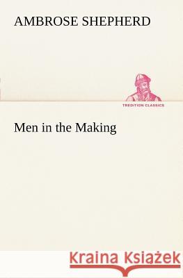 Men in the Making Ambrose Shepherd 9783849187019