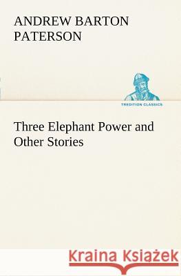 Three Elephant Power and Other Stories Andrew Barton Paterson 9783849187026