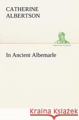 In Ancient Albemarle Catherine Albertson 9783849187156