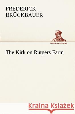 The Kirk on Rutgers Farm Frederick Brückbauer 9783849187255
