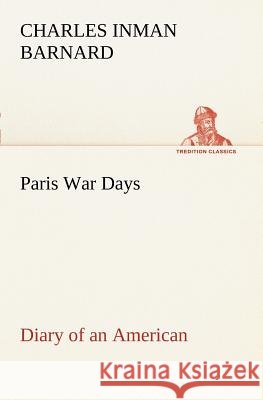 Paris War Days Diary of an American Charles Inman Barnard 9783849187408