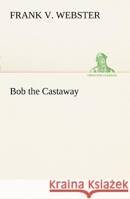Bob the Castaway Frank V Webster 9783849187477