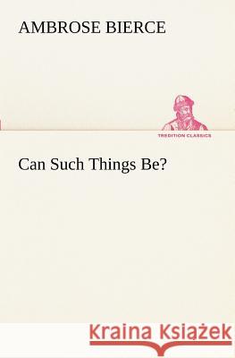 Can Such Things Be? Ambrose Bierce 9783849189136