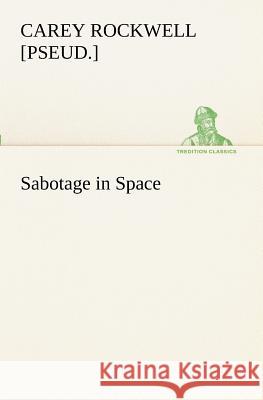 Sabotage in Space Carey Rockwell 9783849189747