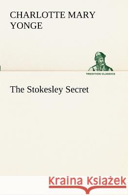 The Stokesley Secret Charlotte Mary Yonge 9783849189884