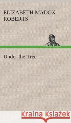 Under the Tree Elizabeth Madox Roberts 9783849192792