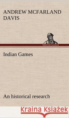 Indian Games: an historical research Andrew McFarland Davis 9783849193119