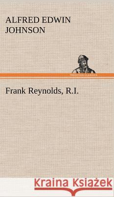 Frank Reynolds, R.I. Alfred Edwin Johnson 9783849193201