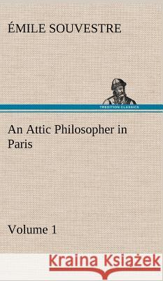 An Attic Philosopher in Paris - Volume 1 Émile Souvestre 9783849193454