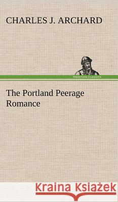 The Portland Peerage Romance Charles J Archard 9783849193874