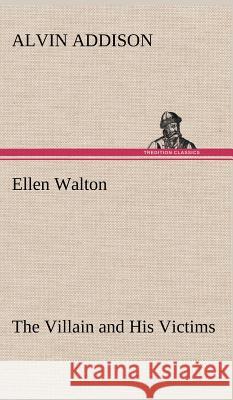 Ellen Walton The Villain and His Victims Alvin Addison 9783849194017