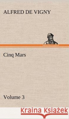 Cinq Mars - Volume 3 Alfred De Vigny 9783849194062