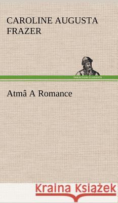 Atmâ A Romance Caroline Augusta Frazer 9783849194215