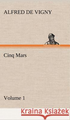 Cinq Mars - Volume 1 Alfred De Vigny 9783849194550