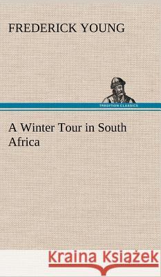 A Winter Tour in South Africa Frederick Young 9783849194598