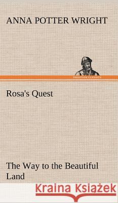 Rosa's Quest The Way to the Beautiful Land Anna Potter Wright 9783849194857