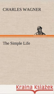 The Simple Life Charles Wagner 9783849195106