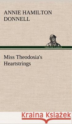 Miss Theodosia's Heartstrings Annie Hamilton Donnell 9783849195267