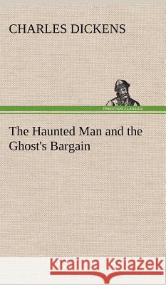 The Haunted Man and the Ghost's Bargain Charles Dickens 9783849195441