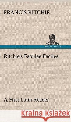 Ritchie's Fabulae Faciles A First Latin Reader Francis Ritchie 9783849196004