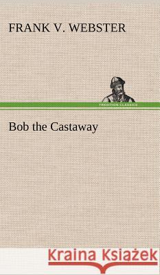 Bob the Castaway Frank V Webster 9783849196332