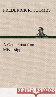 A Gentleman from Mississippi Frederick R Toombs 9783849196950