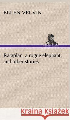 Rataplan, a rogue elephant and other stories Ellen Velvin 9783849197094