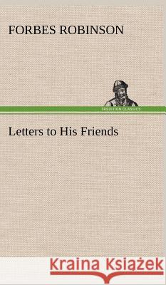 Letters to His Friends Forbes Robinson 9783849197148