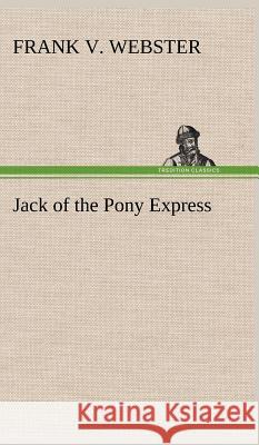 Jack of the Pony Express Frank V Webster 9783849197179