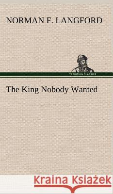 The King Nobody Wanted Norman F Langford 9783849197698