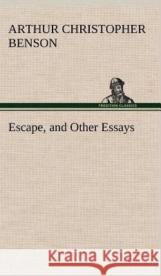 Escape, and Other Essays Arthur Christopher Benson 9783849197773