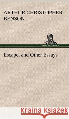 Escape, and Other Essays Arthur Christopher Benson 9783849197773 Tredition Classics