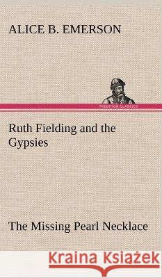 Ruth Fielding and the Gypsies The Missing Pearl Necklace Alice B Emerson 9783849197797