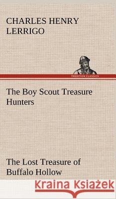 The Boy Scout Treasure Hunters The Lost Treasure of Buffalo Hollow Charles Henry Lerrigo 9783849197926