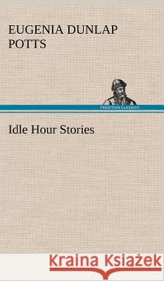 Idle Hour Stories Eugenia Dunlap Potts 9783849198022