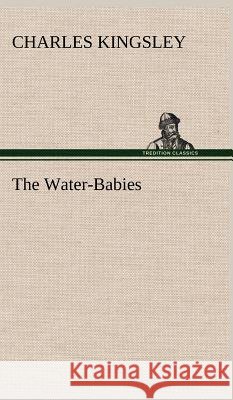 The Water-Babies Kingsley, Charles 9783849198282 Tredition Classics