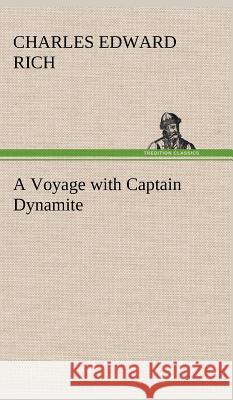 A Voyage with Captain Dynamite Charles Edward Rich 9783849198374