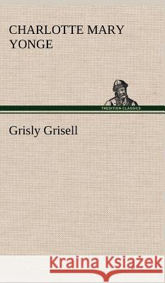 Grisly Grisell Charlotte Mary Yonge 9783849198589